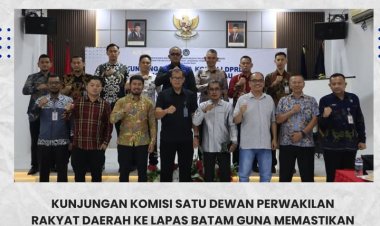 Komisi I DPRD Tinjau Lapas Batam, Soroti Efektivitas Pembinaan Narapidana