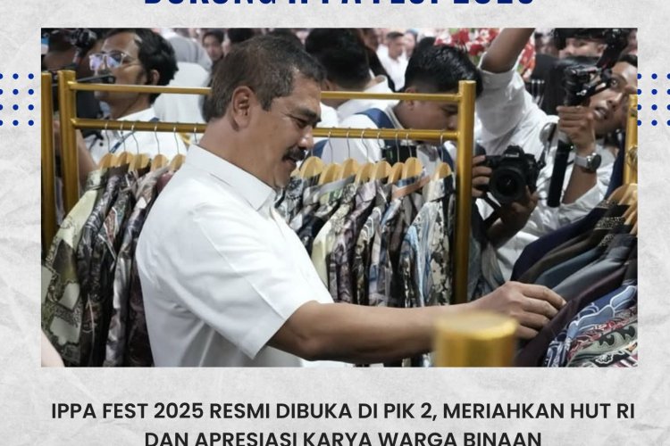 IPPA Fest 2025 Resmi Dibuka di PIK 2, Meriahkan HUT RI dan Apresiasi ...