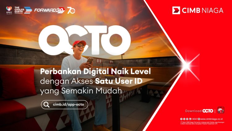 Integrasikan OCTO, CIMB Niaga Hadirkan Pengalaman Perbankan Digital yang Lebih Praktis dengan Satu User ID