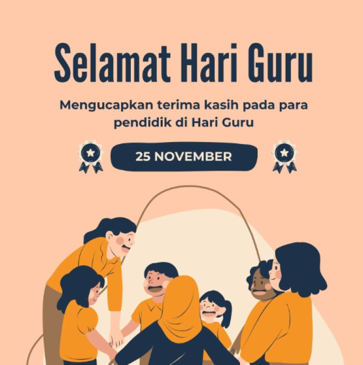 Hari Guru Nasional 2025: Guru Garda Terdepan Membangun Generasi Masa Depan