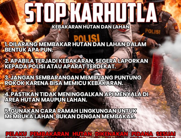 POLDA KEPRI TEGASKAN ZERO TOLERANCE KARHUTLA, IMBAU MASYARAKAT PATUHI LARANGAN PEMBAKARAN LAHAN