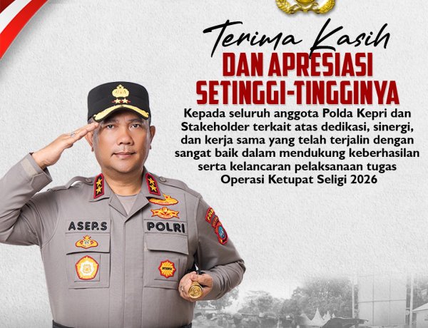 KAPOLDA KEPRI SAMPAIKAN APRESIASI SETINGGI-TINGGINYA DAN TERIMA KASIH ATAS SINERGI SEMUA PIHAK, OPERASI KETUPAT SELIGI 2026 BERAKHIR AMAN DAN KONDUSIF