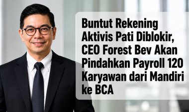 Buntut Rekening Aktivis Pati Diblokir, CEO Forest Bev Akan Pindahkan Payroll 120 Karyawan dari Mandiri ke BCA