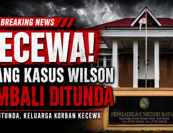 Tiga Kali Ditunda, Keluarga Korban Kecewa: Sidang Kasus Wilson di PN Batam Kembali Mundur