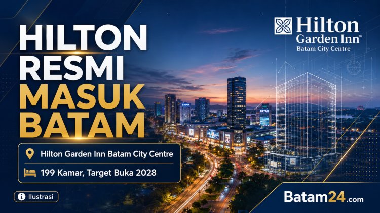 Hilton Masuk Batam, Hilton Garden Inn Batam City Centre Ditargetkan Buka 2028