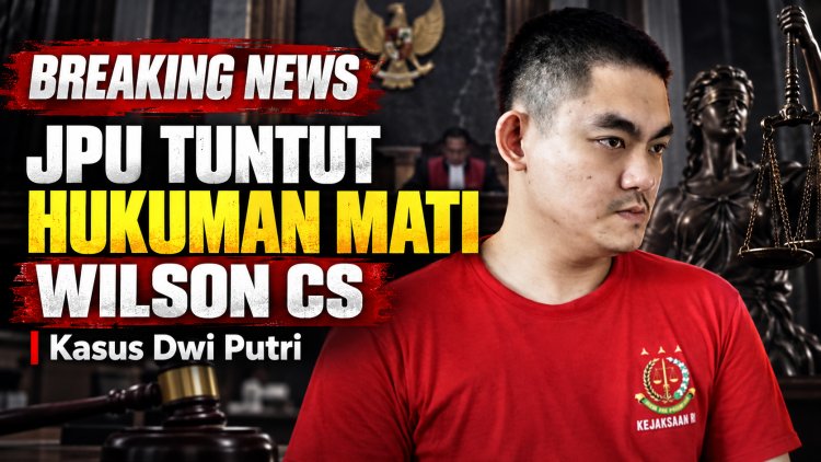 Jaksa Penuntut Umum Tuntut Mati Wilson Cs dalam Kasus Dwi Putri